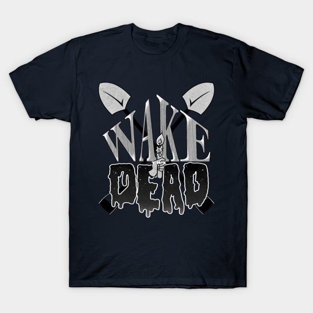 Wake the Dead T-Shirt by CountessKra